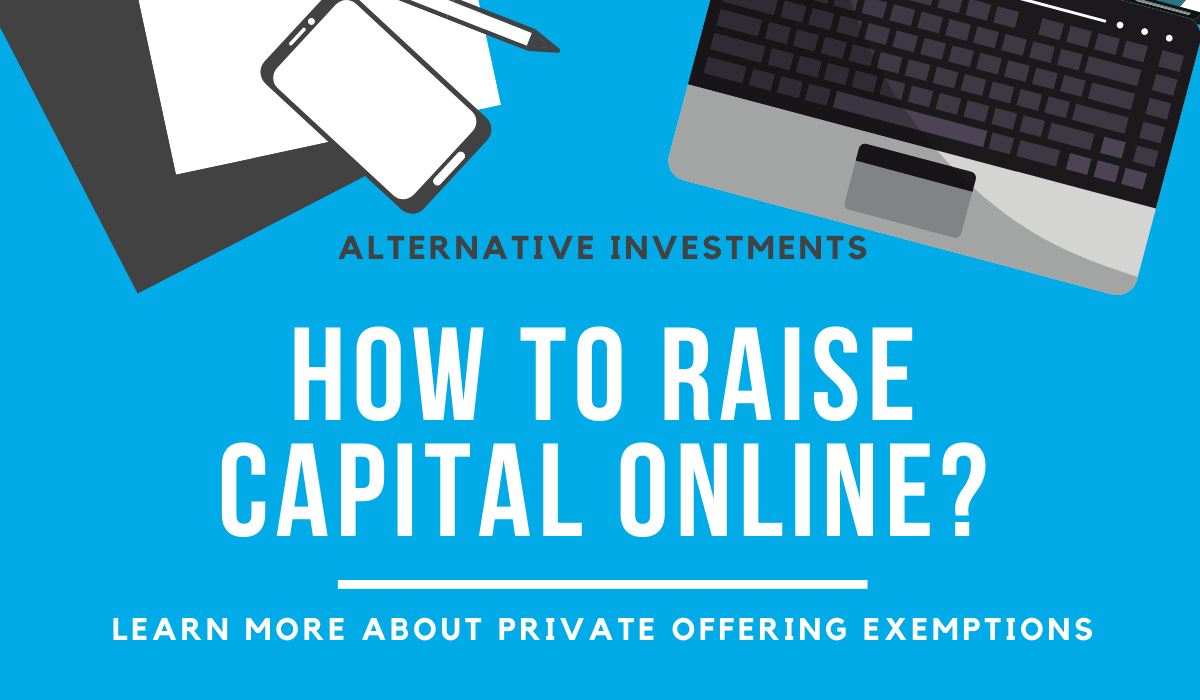 Alternative Investments. How to raise capital online? Learn more about private offering exemptions.