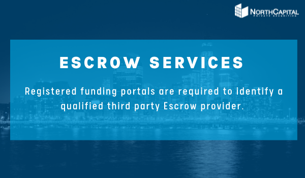 Escrow Services. Registered funding portals are required to identify a qualified third party Escrow provider. 
